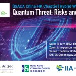 ISACA China HK Chapter - Hybrid Webinar: Quantum Threat: Risks and Response